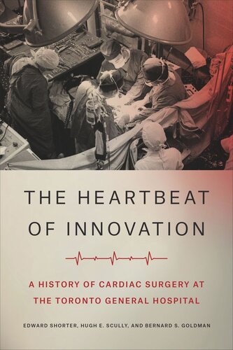 The Heartbeat of Innovation: A History of Cardiac Surgery at the Toronto General Hospital