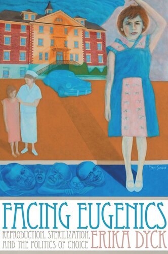 Facing Eugenics: Reproduction, Sterilization, and the Politics of Choice