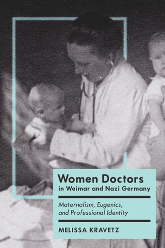 Women Doctors in Weimar and Nazi Germany: Maternalism, Eugenics, and Professional Identity