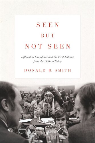 Seen but Not Seen: Influential Canadians and the First Nations from the 1840s to Today