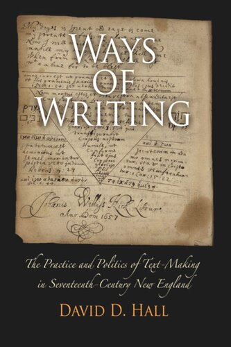 Ways of Writing: The Practice and Politics of Text-Making in Seventeenth-Century New England