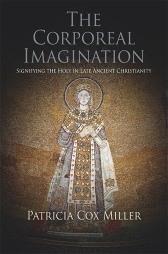 The Corporeal Imagination: Signifying the Holy in Late Ancient Christianity