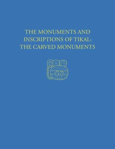 The Monuments and Inscriptions of Tikal--The Carved Monuments: Tikal Report 33A