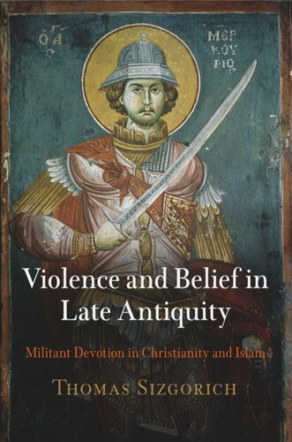 Violence and Belief in Late Antiquity: Militant Devotion in Christianity and Islam