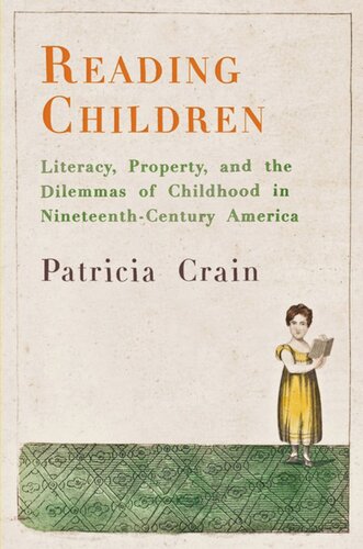 Reading Children: Literacy, Property, and the Dilemmas of Childhood in Nineteenth-Century America