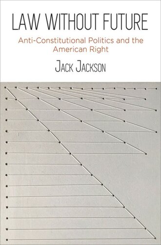 Law Without Future: Anti-Constitutional Politics and the American Right