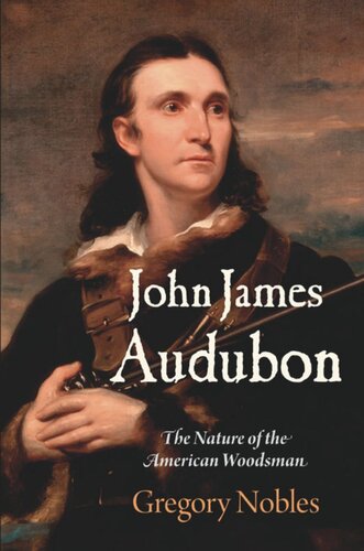 John James Audubon: The Nature of the American Woodsman