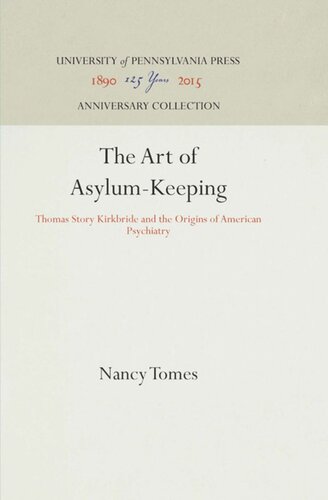 The Art of Asylum-Keeping: Thomas Story Kirkbride and the Origins of American Psychiatry