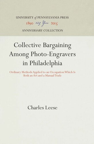 Collective Bargaining Among Photo-Engravers in Philadelphia: Ordinary Methods Applied to an Occupation Which Is Both an Art and a Manual Trade