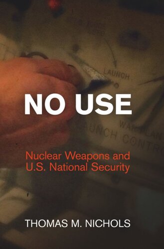 No Use: Nuclear Weapons and U.S. National Security