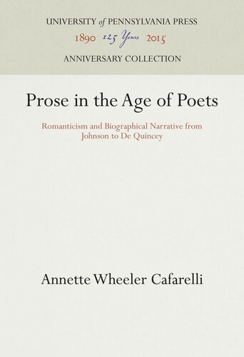 Prose in the Age of Poets: Romanticism and Biographical Narrative from Johnson to De Quincey