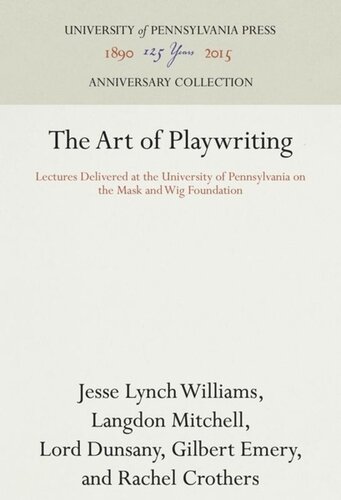 The Art of Playwriting: Lectures Delivered at the University of Pennsylvania on the Mask and Wig Foundation