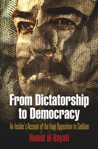 From Dictatorship to Democracy: An Insider's Account of the Iraqi Opposition to Saddam