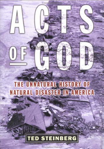 Acts of God: The Unnatural History of Natural Disaster in America