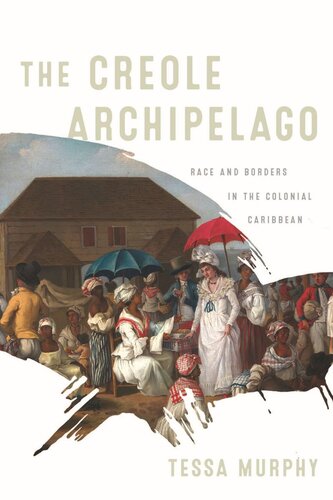 The Creole Archipelago: Race and Borders in the Colonial Caribbean