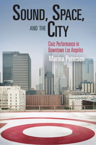 Sound, Space, and the City: Civic Performance in Downtown Los Angeles