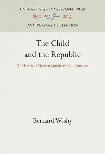 The Child and the Republic: The Dawn of Modern American Child Nurture