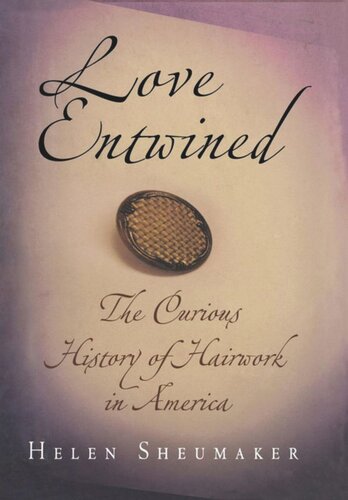 Love Entwined: The Curious History of Hairwork in America