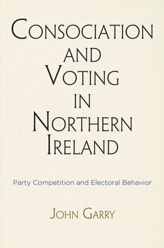 Consociation and Voting in Northern Ireland: Party Competition and Electoral Behavior