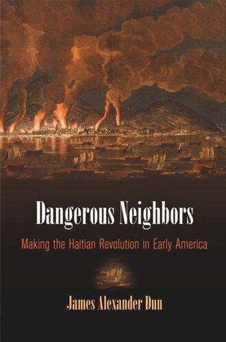 Dangerous Neighbors: Making the Haitian Revolution in Early America