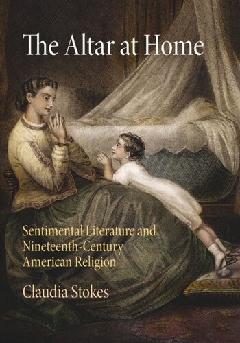 The Altar at Home: Sentimental Literature and Nineteenth-Century American Religion