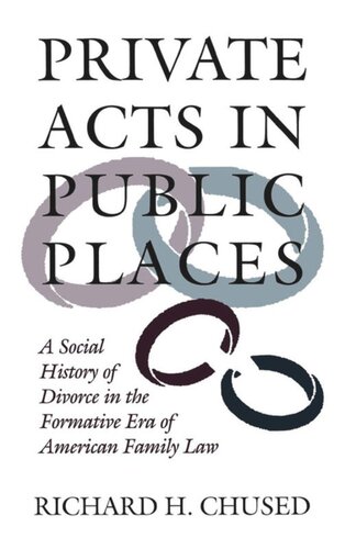 Private Acts in Public Places: A Social History of Divorce in the Formative Era of American Family Law