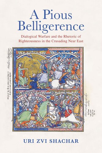 A Pious Belligerence: Dialogical Warfare and the Rhetoric of Righteousness in the Crusading Near East