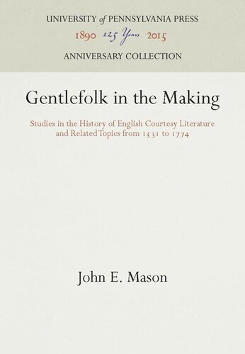 Gentlefolk in the Making: Studies in the History of English Courtesy Literature and Related Topics from 1531 to 1774