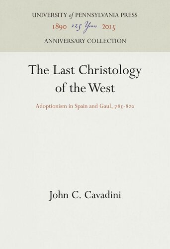 The Last Christology of the West: Adoptionism in Spain and Gaul, 785-82