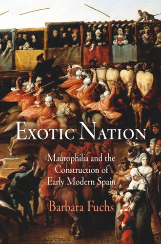 Exotic Nation: Maurophilia and the Construction of Early Modern Spain