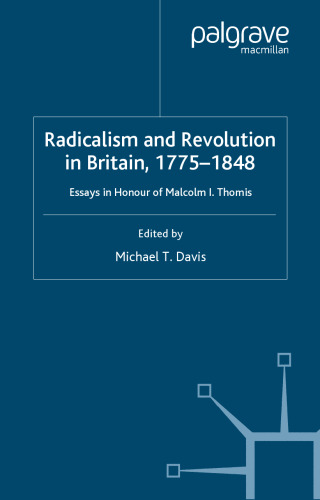 Radicalism and Revolution in Britain, 1775-1848: Essays in Honour of Malcolm I. Thomis