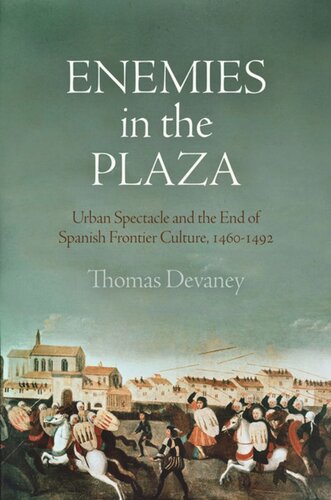 Enemies in the Plaza: Urban Spectacle and the End of Spanish Frontier Culture, 146-1492