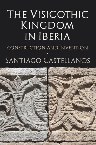 The Visigothic Kingdom in Iberia: Construction and Invention