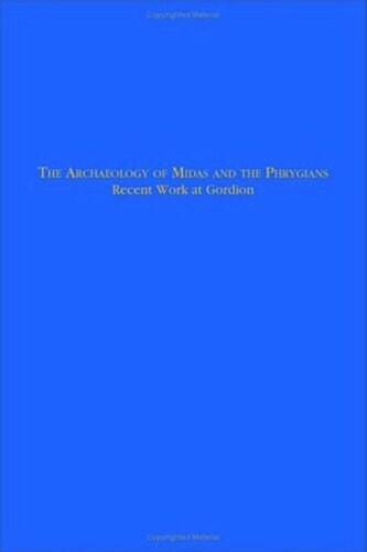 The Archaeology of Midas and the Phrygians: Recent Work At Gordion