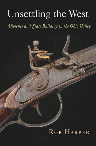 Unsettling the West: Violence and State Building in the Ohio Valley