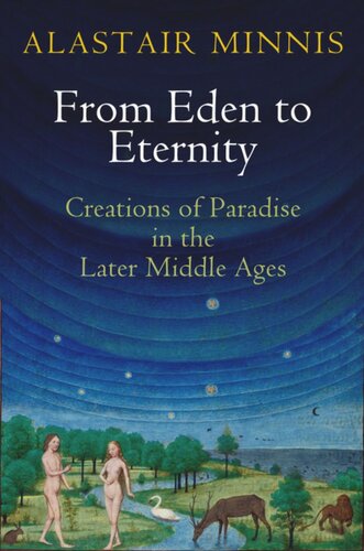 From Eden to Eternity: Creations of Paradise in the Later Middle Ages