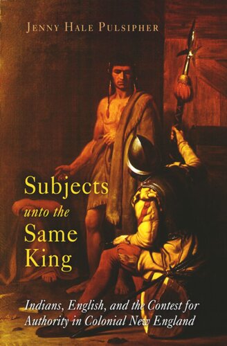 Subjects unto the Same King: Indians, English, and the Contest for Authority in Colonial New England