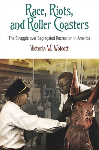 Race, Riots, and Roller Coasters: The Struggle over Segregated Recreation in America