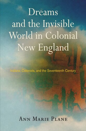 Dreams and the Invisible World in Colonial New England: Indians, Colonists, and the Seventeenth Century