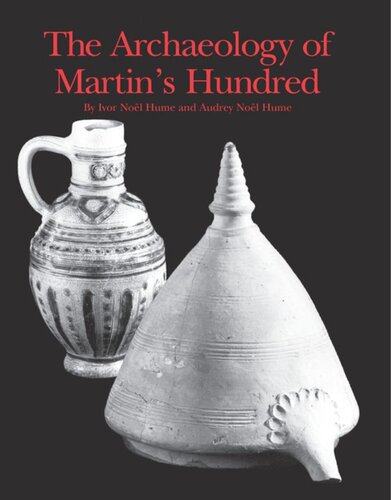 The Archaeology of Martin's Hundred: Part 1, Interpretive Studies; Part 2, Artifact Catalog