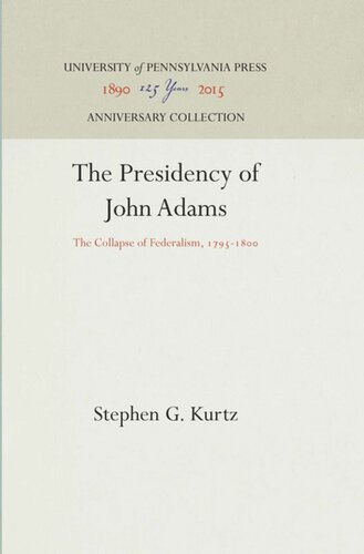 The Presidency of John Adams: The Collapse of Federalism, 1795-18