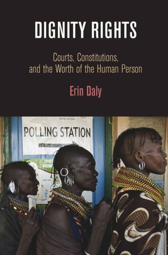 Dignity Rights: Courts, Constitutions, and the Worth of the Human Person