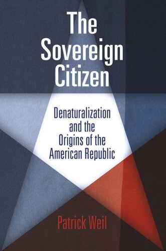 The Sovereign Citizen: Denaturalization and the Origins of the American Republic