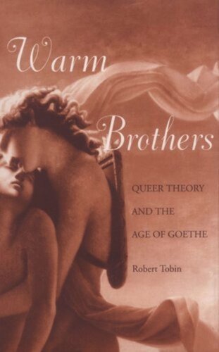 Warm Brothers: Queer Theory and the Age of Goethe