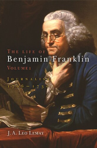 The Life of Benjamin Franklin. Volume 1 The Life of Benjamin Franklin, Volume 1: Journalist, 176-173