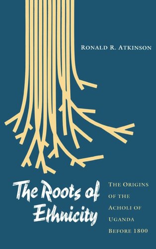 The Roots of Ethnicity: The Origins of the Acholi of Uganda Before 18