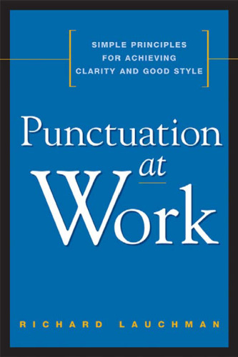 Punctuation at Work: Simple Principles for Achieving Clarity and Good Style