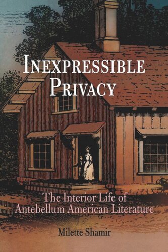 Inexpressible Privacy: The Interior Life of Antebellum American Literature