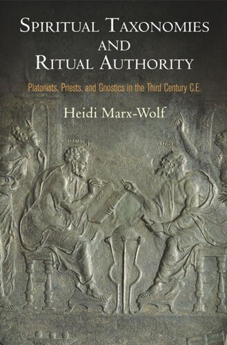 Spiritual Taxonomies and Ritual Authority: Platonists, Priests, and Gnostics in the Third Century C.E.