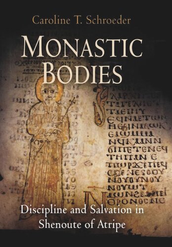 Monastic Bodies: Discipline and Salvation in Shenoute of Atripe